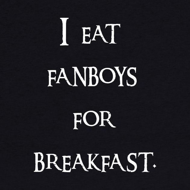 I eat fanboys for breakfast. by IEatFanBoys